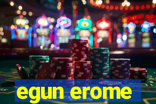 egun erome